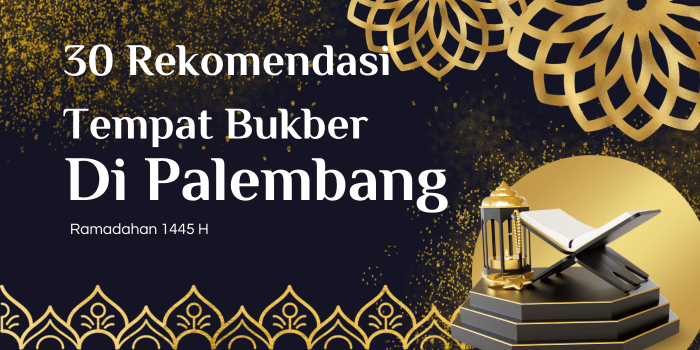 Halo Wong Kito! Ini 30 Rekomendasi Tempat Bukber di Palembang Bulan Ramadhan 1445 H, Mulai dari yang Termurah Hingga Termahal
